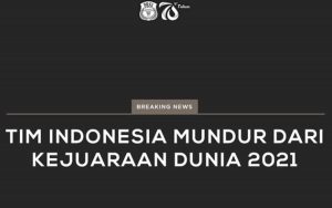 Pengumuman PBSI - Indonesia Mundur dari Kejuaraan Dunia 2021